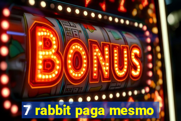 7 rabbit paga mesmo